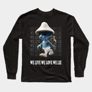 We Live We Love We Lie.Funny Smurf Meme.Blue mushroom Cat meme. Long Sleeve T-Shirt